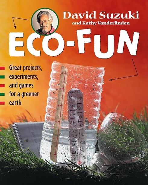 Eco-fun: Great Projects, Experiments, And Games For A Greener Earth, Book by David Suzuki (Paper over Board) | www.chapters.indigo.ca