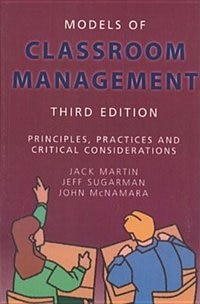 Models of Classroom Management: Principles, Practices and Critical Considerations