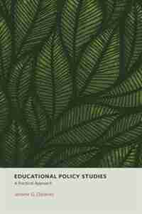 Educational Policy Studies: A Practical Approach by Jerome G. Delaney