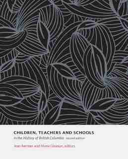 Children, Teachers and Schools in the History of British Columbia by Jean Barman