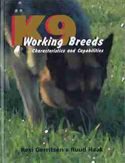 K9 Working Breeds: Characteristics and Capabilities by Resi Gerritsen