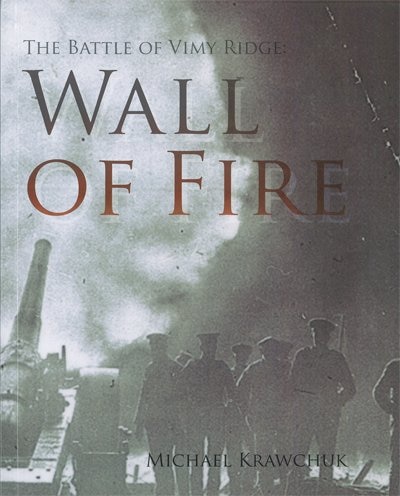 The Battle of Vimy Ridge: Wall of Fire