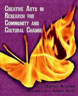 Creative Arts in Research for Community and Cultural Change by Cheryl L. Mclean