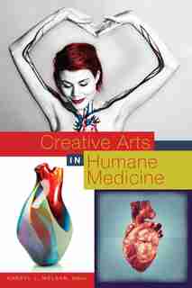 Creative Arts in Humane Medicine by Cheryl L. Mclean