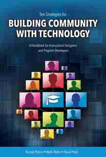 Ten Strategies for Building Community with Technology: A Handbook for Instructional Designers and Program Developers by Bernard Potvin