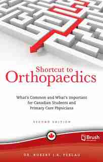 Shortcut to Orthopaedics: What's Common and What's Important for Canadian Students and Primary Care Physicians by Robert Perlau