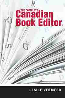 The Complete Canadian Book Editor by Leslie Vermeer