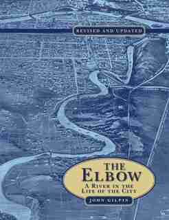 The Elbow: A River in the Life of the City by John Gilpin