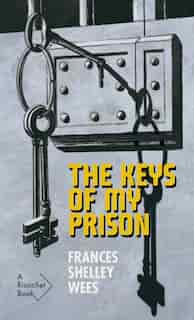 The Keys Of My Prison by Frances Shelley Wees