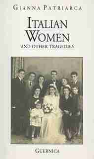Italian Women And Other Tragedies by Gianna Patriarca