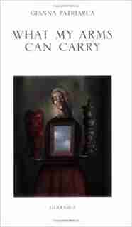 What My Arms Can Carry by Gianna Patriarca