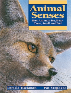 Animal Senses: How Animals See, Hear, Taste, Smell And Feel