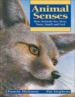 Animal Senses: How Animals See, Hear, Taste, Smell And Feel by Pamela Hickman