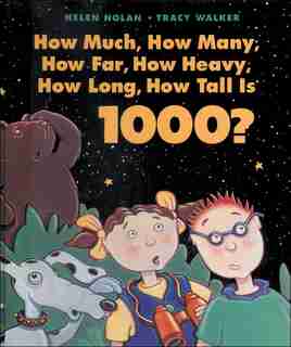 How Much, How Many, How Far, How Heavy, How Long, How Tall Is 1000? by Helen Nolan