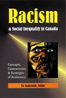 Racism & Social Inequality in Canada: Concepts, Controversies & Strategies of Resistance