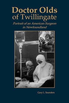 Doctor Olds of Twillingate: Portrait of an American Surgeon in Newfoundland