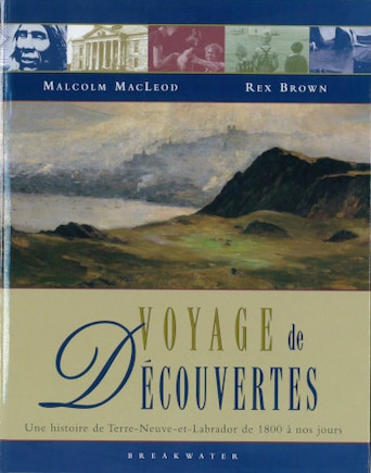 Voyage de Decouvertes: Une histoire de Terre-Neuve-et-Labrador de 1800 a nos jours