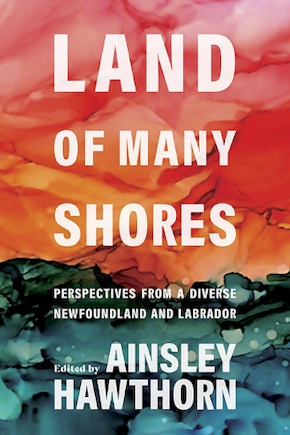 Land Of Many Shores: Perspectives From A Diverse Newfoundland And Labrador