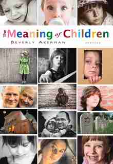 The Meaning of Children: Stories by Beverly Akerman