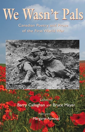 We Wasn't Pals: Canadian Poetry And Prose Of The First World War