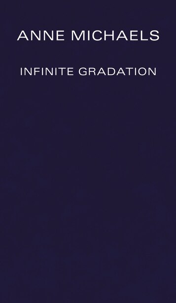 Infinite Gradation by Anne Michaels