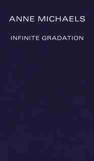 Infinite Gradation by Anne Michaels