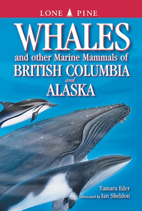 Whales and Other Marine Mammals of British Columbia and Alaska