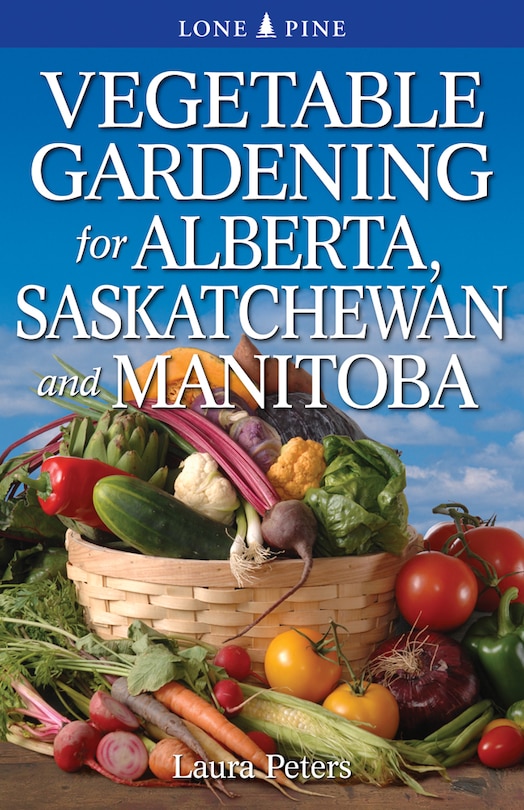 Front cover_Vegetable Gardening for Alberta, Saskatchewan and Manitoba