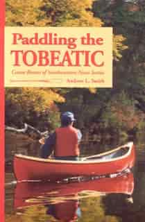Paddling the Tobeatic by Andrew Smith
