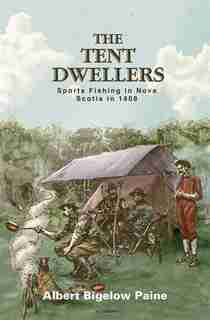 Tent Dwellers (Trade Edition) by Albert Bigelow Paine