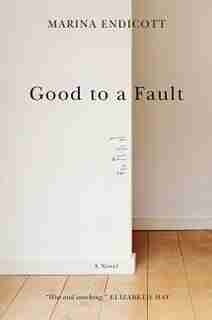 Good To A Fault by Marina Endicott
