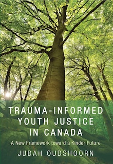 Trauma-Informed Youth Justice in Canada: A New Framework toward a Kinder Future