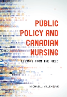 Public Policy and Canadian Nursing: Lessons from the Field