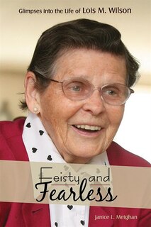 Feisty and Fearless: Glimpses into the Life of Lois M. Wilson