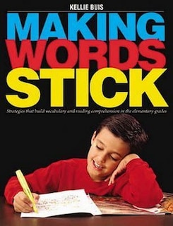 Making Words Stick: Strategies That Build Vocabulary and Reading Comprehension in the Elementary Grades