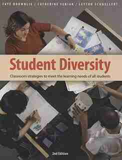 Student Diversity: Classroom strategies to meet the learning needs of all students by Faye Brownlie