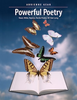 Powerful Poetry: Read, Write, Rejoice, Recite Poetry All Year Long