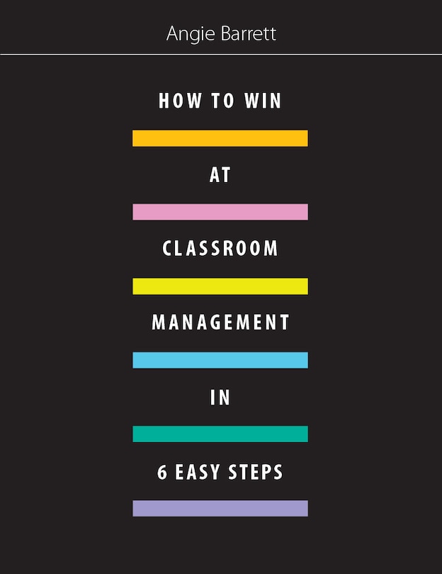 Front cover_How to Win at Classroom Management in Six Easy Steps