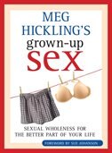 Meg Hickling's Grown-Up Sex: Sexual Wholeness for the Better Part of Your Life image number 0
