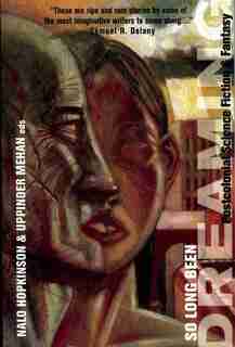So Long Been Dreaming: Postcolonial Science Fiction & Fantasy by Nalo Hopkinson