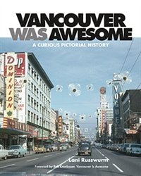 Vancouver Was Awesome: A Curious Pictorial History
