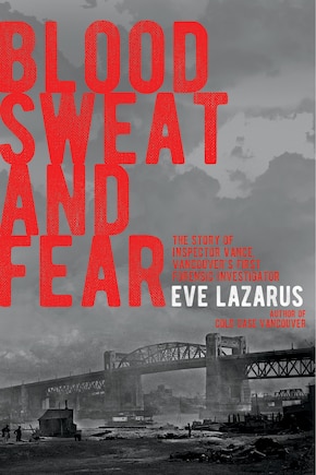 Blood, Sweat, and Fear: The Story of Inspector Vance, Vancouver's First Forensic Investigator