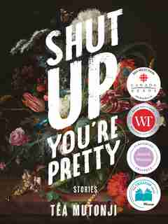 Shut Up You're Pretty by Tea Mutonji