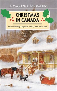 Christmas in Canada: A Collection of Heartwarming Legends, Tales and Traditions