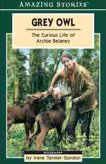 Grey Owl: The Curious Life of Archie Belaney de Irene Ternier Gordon