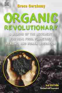 Organic Revolutionary: A Memoir from the Movement for Real Food, Planetary Healing, and Human Liberation de Grace Gershuny