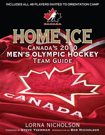 Home Ice: Canada's 2010 Men's Olympic Hockey Team Guide