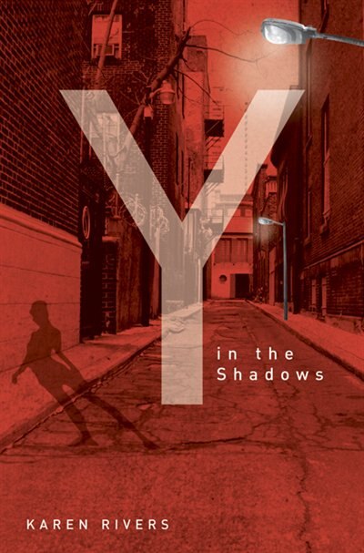 Y in the Shadows: Book Two in the XYZ trilogy by Karen Rivers