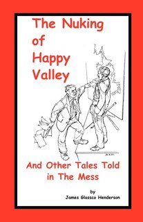 Couverture_The Nuking of Happy Valley and Other Tales Told in the Mess