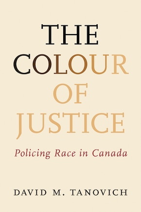 The Colour Of Justice: Policing Race in Canada